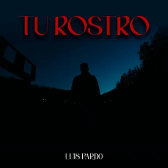 Tu Rostro by Luis Pardo