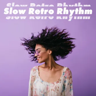 Slow Retro Rhythm – Vintage Jazz Melodies for Relaxation, Study or Rest by Late Night Music Paradise