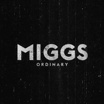 Ordinary by Miggs