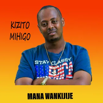 Mana Wankijije by Kizito