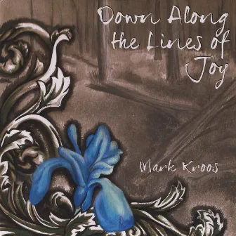 Down Along the Lines of Joy by Mark Kroos