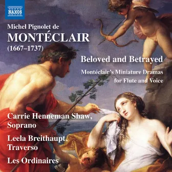 Beloved & Betrayed: Montéclair's Miniature Dramas for Flute & Voice by Carrie Henneman Shaw