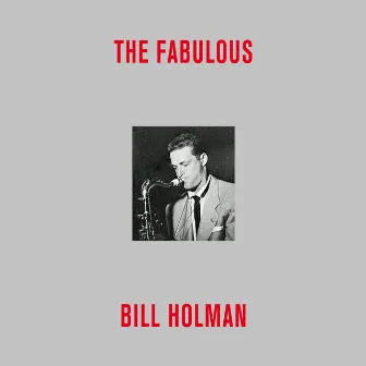 The Fabulous Bill Holman (Remastered) by Bill Holman