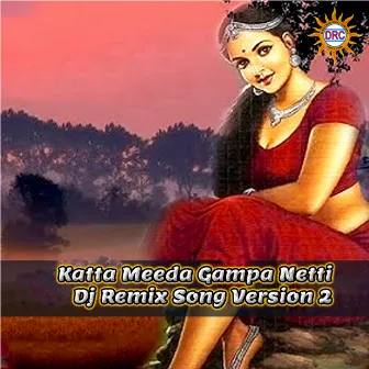 Katta Meeda Gampa Netti (DJ Remix Song Version 2) by Gangaputhra Narsing Rao