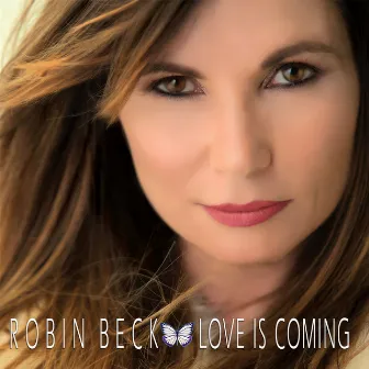 Love Is Coming by Robin Beck