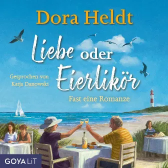 Liebe oder Eierlikör - Fast eine Romanze (Ungekürzt) by Dora Heldt