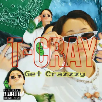 Get Crazzzy by T-Cray