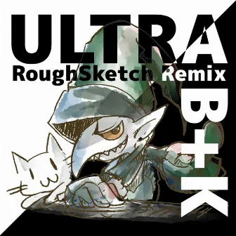 ULTRA B+K (RoughSketch Remix)(short version) by nora2r