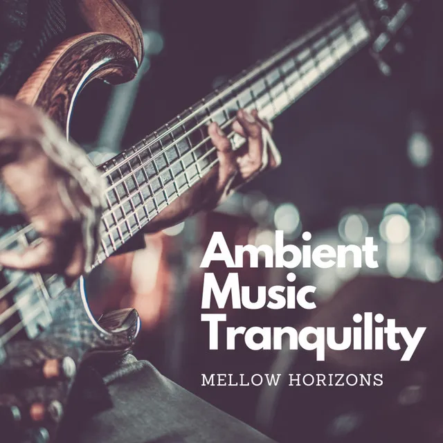 Ambient Music Tranquility: Mellow Horizons