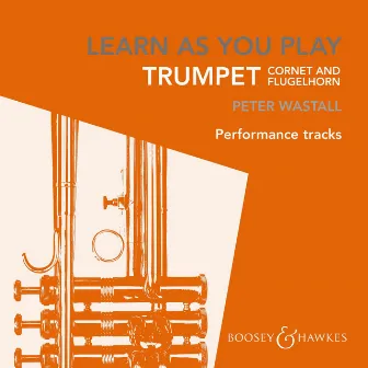 Learn as You Play: Trumpet, Cornet & Flugelhorn (Performance Tracks) by Peter Wastall