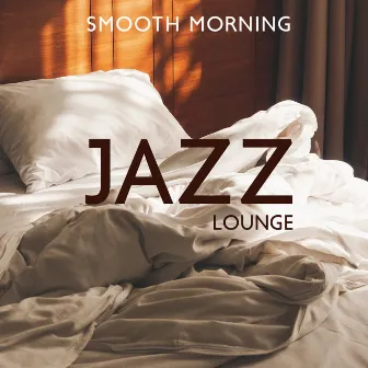 Smooth Morning Jazz Lounge - Instrumental Saxophone Music To Unwind And Relax (Wake Up Ringtones) by Relaxing Jazz Zone