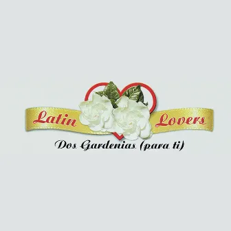 Dos Gardenias (Para Ti) by Latin Lovers