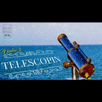 Telescopin by Paulie L