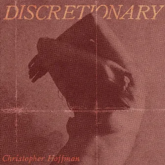 Discretionary by Christopher Hoffman