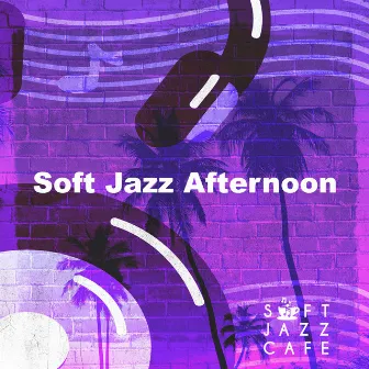 Soft Jazz Afternoon by Soft Jazz Cafe