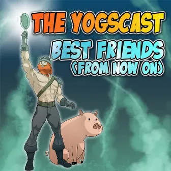 Best Friends (From Now On) by The Yogscast