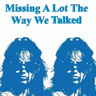 Missing a Lot the Way We Talked by Maryn E. Coote