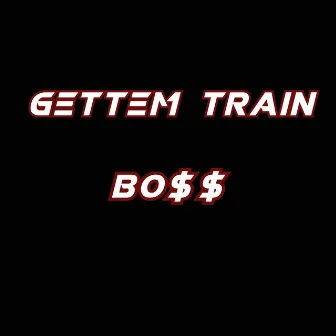 Boss by Gettem Train