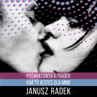 Poświatowska/Radek - Kim Ty Jesteś Dla Mnie by Janusz Radek