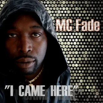 I Came Here by MC Fade