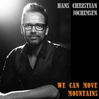 We Can Move Mountains by Hans Christian Jochimsen