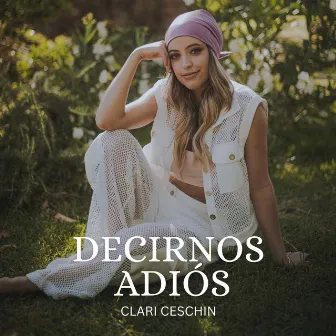 Decirnos Adiós by Clari Ceschin