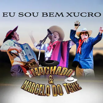 Eu Sou Bem Xucro by Machado & Marcelo do Tche