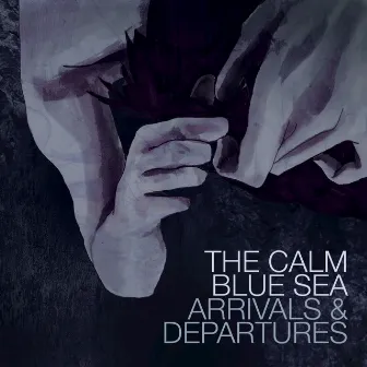 Arrivals & Departures by The Calm Blue Sea