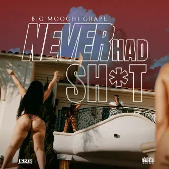 Never Had Shit by Big Moochie Grape