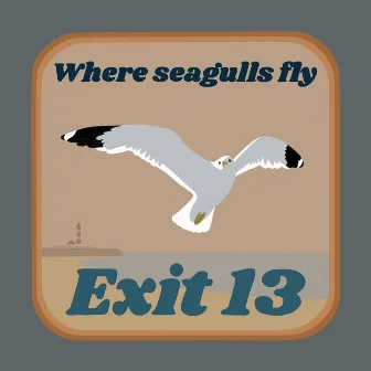 Where Seagulls Fly by Exit 13