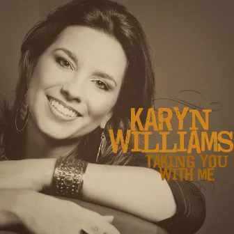 Taking You With Me by Karyn Williams