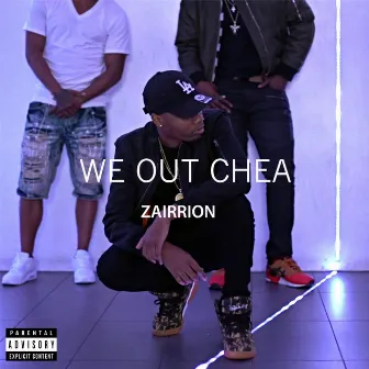 We Out Chea by Zairrion