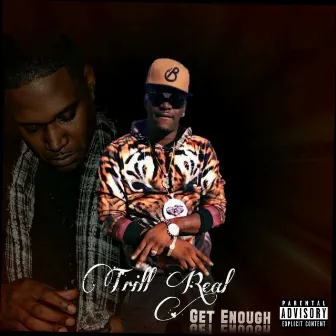 Get Enough (feat. Lu Slone) - Single by Trill Real