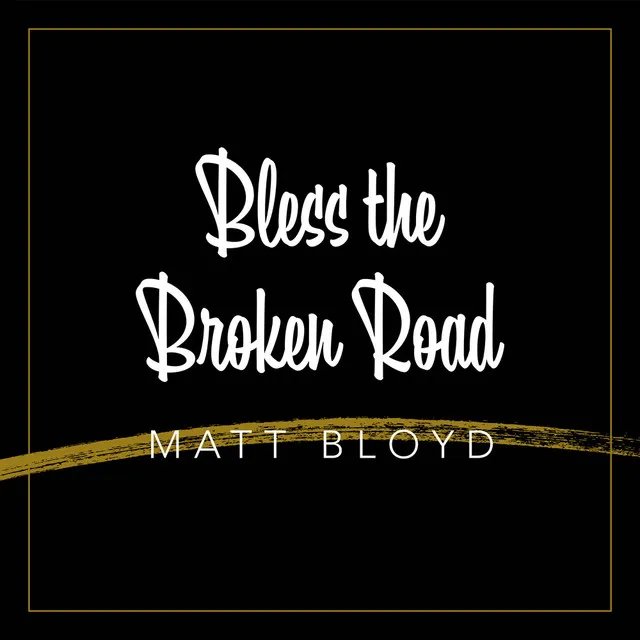 Bless the Broken Road