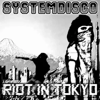 Riot In Tokyo by SystemDisco