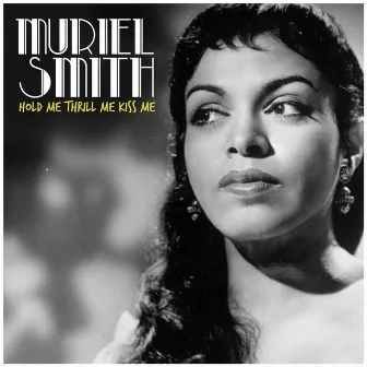 Hold Me Thrill Me Kiss Me by Muriel Smith