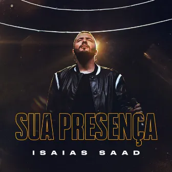 Sua Presença (Ao Vivo) by Isaias Saad