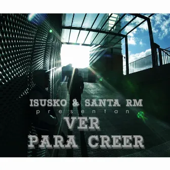 Ver para Creer by Isusko