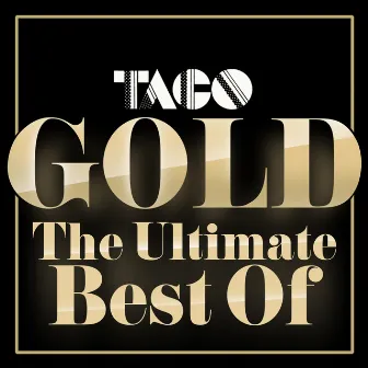 Gold - The Ultimate Best Of by Taco