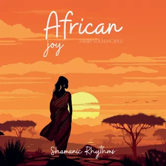 African Joy: Rhythms of Happiness and Calm by Zafari Soundscapes