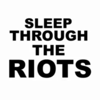 Sleep Through The Riots by B. Weaver