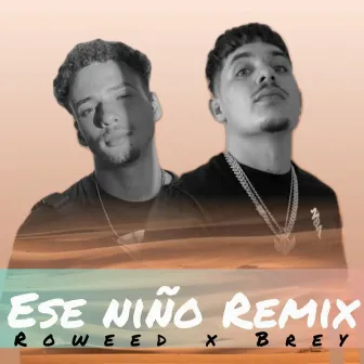 Ese Niño Remix by Roweed