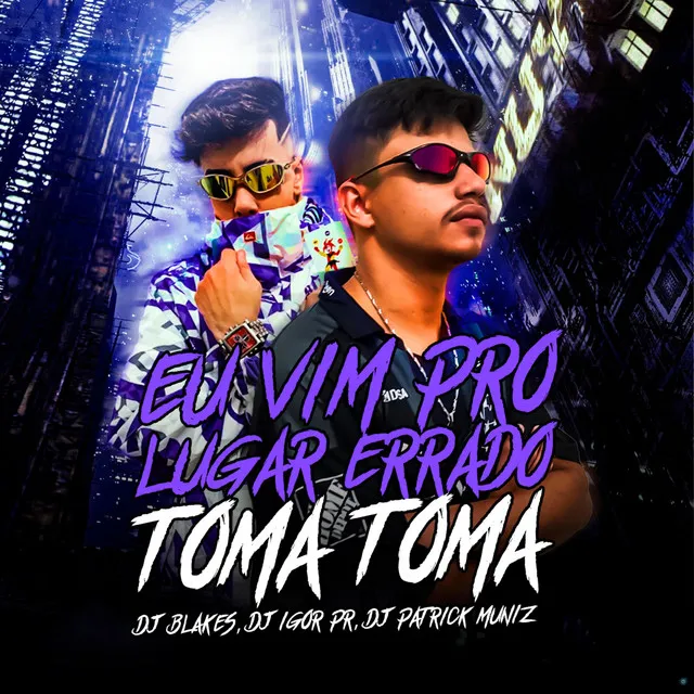 Eu Vim pro Lugar Errado Toma Toma (feat. DJ Patrick Muniz)