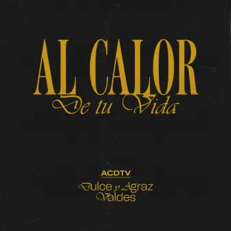 Al Calor de Tu Vida by Dulce y Agraz