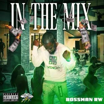 IN THE MIX by Bossman RW