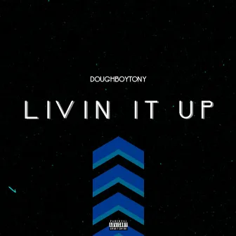 Livin' it Up by Doughboy Tony