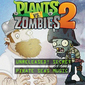 Pirate Seas (From Plants vs. Zombies 2) [Secret Track] by Laura Shigihara