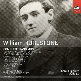 William Hurlstone: Complete Piano Music by Kenji Fujimura