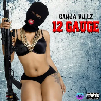 12 Gauge by Ganja Killz