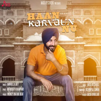 Haan Karvaun Nu by Anmulla Jatt